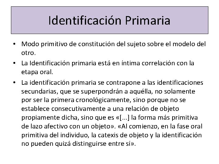 Identificación Primaria • Modo primitivo de constitución del sujeto sobre el modelo del otro.