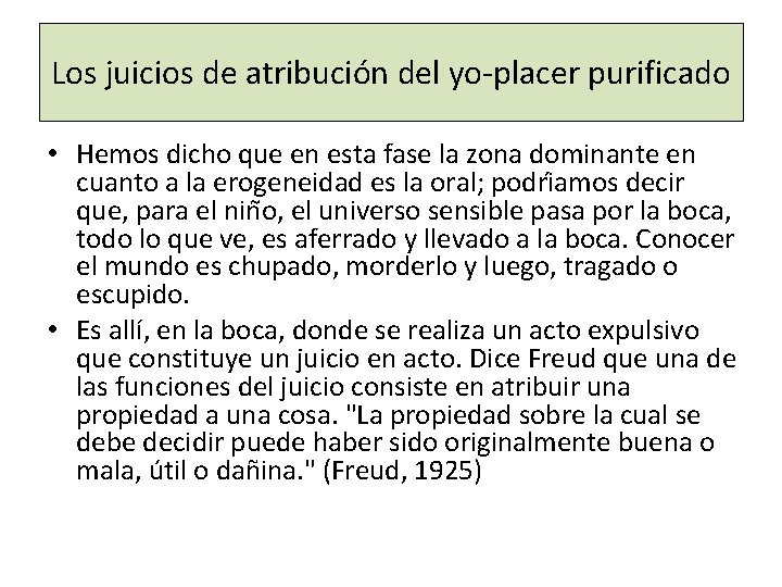 Los juicios de atribución del yo-placer purificado • Hemos dicho que en esta fase