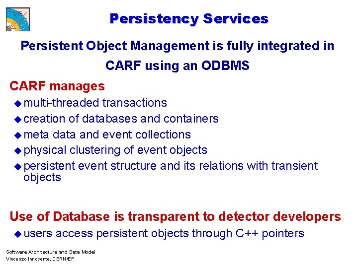 Persistency Services Persistent Object Management is fully integrated in CARF using an ODBMS CARF