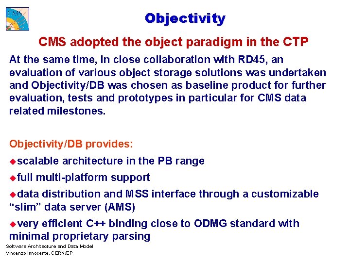 Objectivity CMS adopted the object paradigm in the CTP At the same time, in