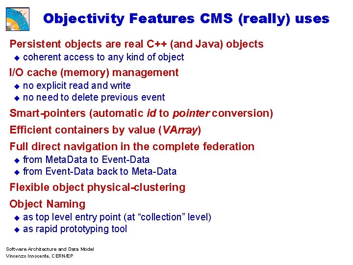Objectivity Features CMS (really) uses Persistent objects are real C++ (and Java) objects u