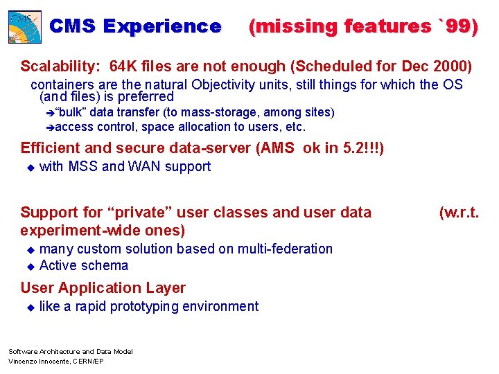 CMS Experience (missing features `99) Scalability: 64 K files are not enough (Scheduled for
