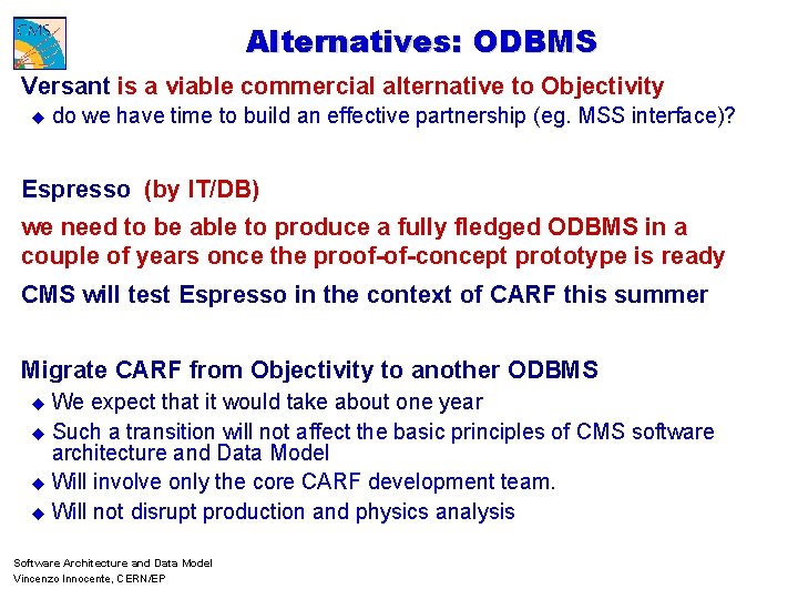 Alternatives: ODBMS Versant is a viable commercial alternative to Objectivity u do we have