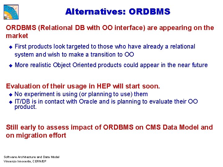 Alternatives: ORDBMS (Relational DB with OO interface) are appearing on the market u First
