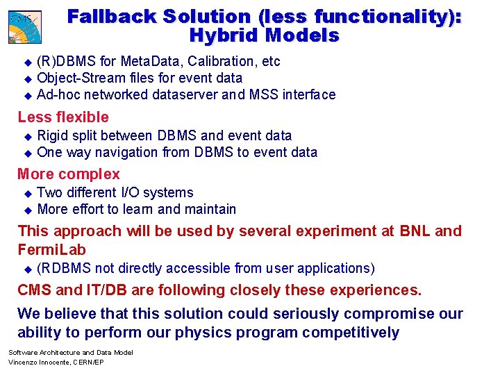 Fallback Solution (less functionality): Hybrid Models u (R)DBMS for Meta. Data, Calibration, etc u