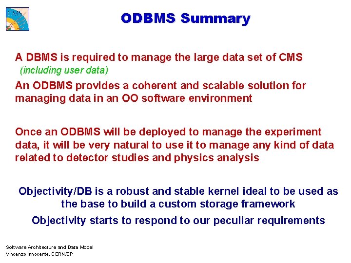 ODBMS Summary A DBMS is required to manage the large data set of CMS