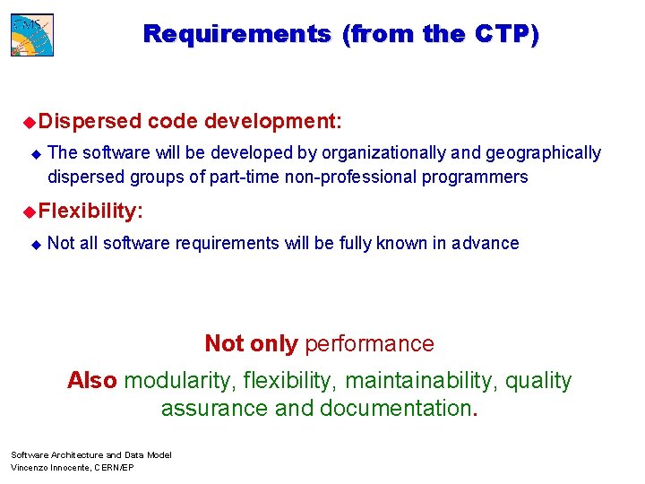 Requirements (from the CTP) u. Dispersed code development: u The software will be developed