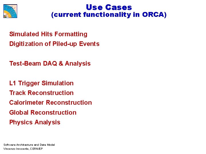 Use Cases (current functionality in ORCA) Simulated Hits Formatting Digitization of Piled-up Events Test-Beam