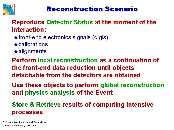 Reconstruction Scenario Reproduce Detector Status at the moment of the interaction: u front-end electronics