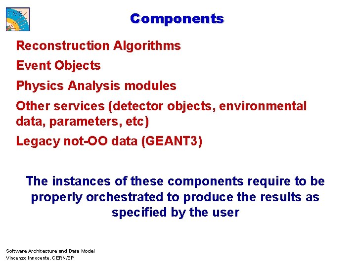 Components Reconstruction Algorithms Event Objects Physics Analysis modules Other services (detector objects, environmental data,