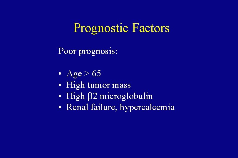 Prognostic Factors Poor prognosis: • • Age > 65 High tumor mass High b