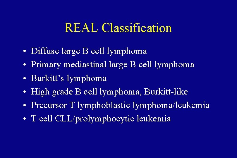 REAL Classification • • • Diffuse large B cell lymphoma Primary mediastinal large B