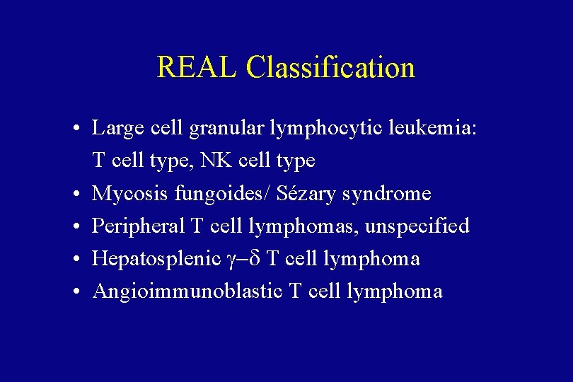 REAL Classification • Large cell granular lymphocytic leukemia: T cell type, NK cell type