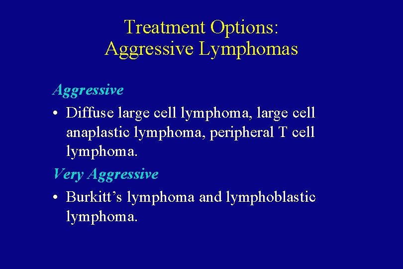 Treatment Options: Aggressive Lymphomas Aggressive • Diffuse large cell lymphoma, large cell anaplastic lymphoma,