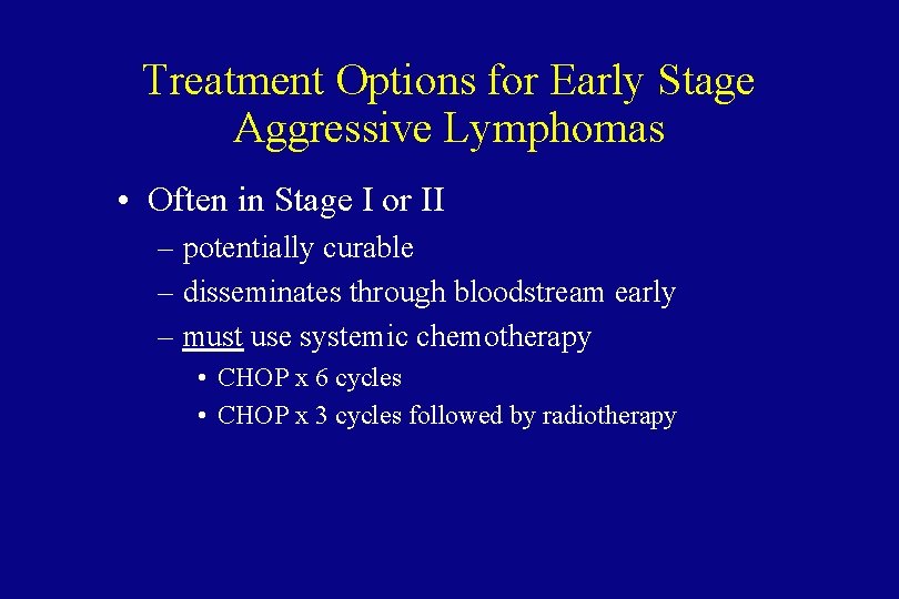 Treatment Options for Early Stage Aggressive Lymphomas • Often in Stage I or II