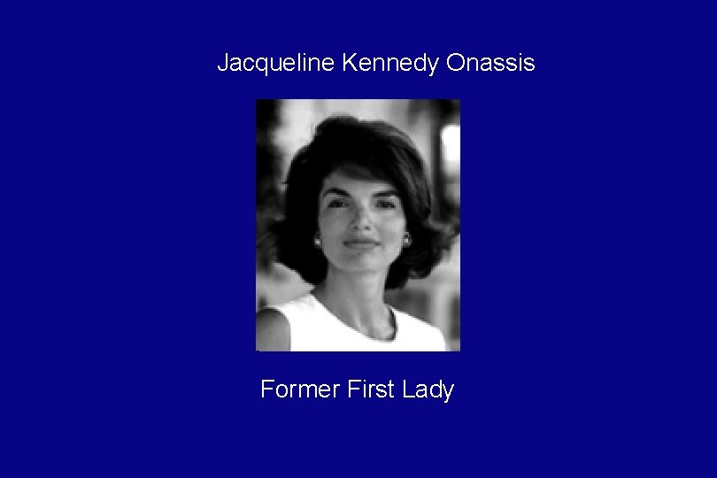 Jacqueline Kennedy Onassis Former First Lady 