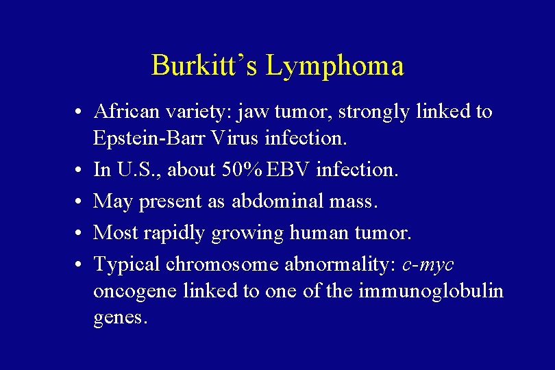 Burkitt’s Lymphoma • African variety: jaw tumor, strongly linked to Epstein-Barr Virus infection. •