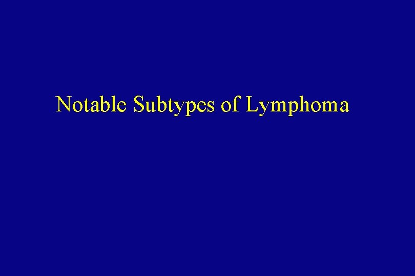 Notable Subtypes of Lymphoma 