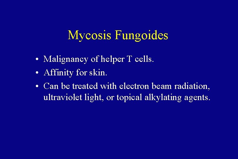 Mycosis Fungoides • Malignancy of helper T cells. • Affinity for skin. • Can