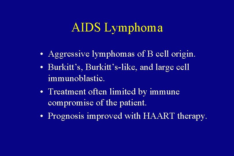 AIDS Lymphoma • Aggressive lymphomas of B cell origin. • Burkitt’s, Burkitt’s-like, and large