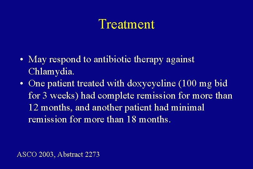 Treatment • May respond to antibiotic therapy against Chlamydia. • One patient treated with