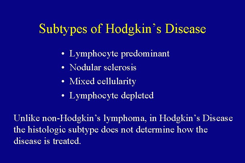 Subtypes of Hodgkin’s Disease • • Lymphocyte predominant Nodular sclerosis Mixed cellularity Lymphocyte depleted