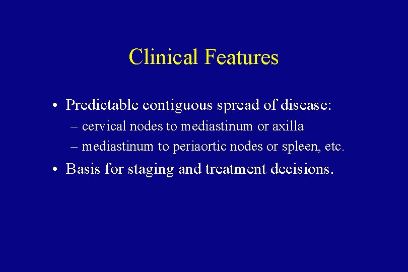 Clinical Features • Predictable contiguous spread of disease: – cervical nodes to mediastinum or