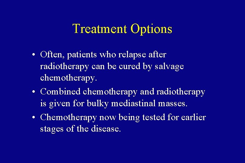 Treatment Options • Often, patients who relapse after radiotherapy can be cured by salvage