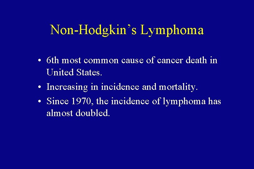 Non-Hodgkin’s Lymphoma • 6 th most common cause of cancer death in United States.