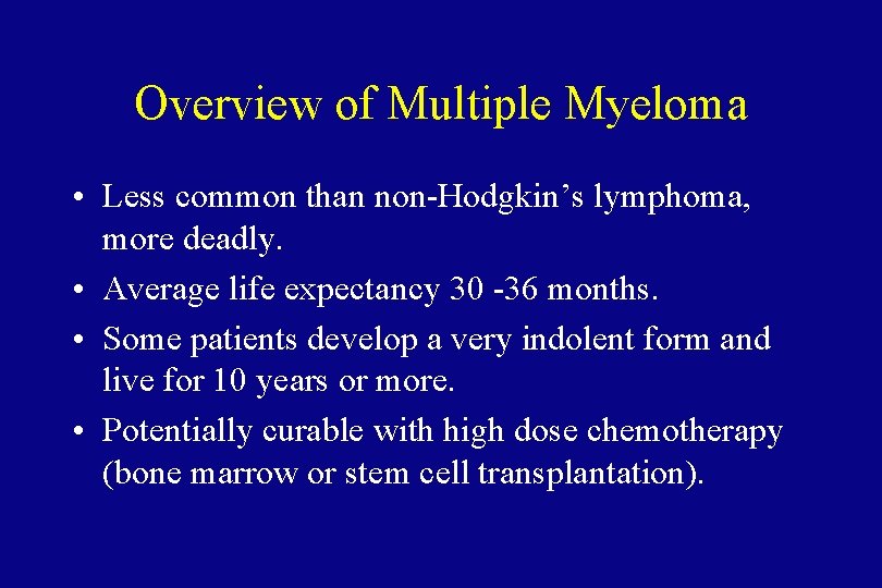 Overview of Multiple Myeloma • Less common than non-Hodgkin’s lymphoma, more deadly. • Average