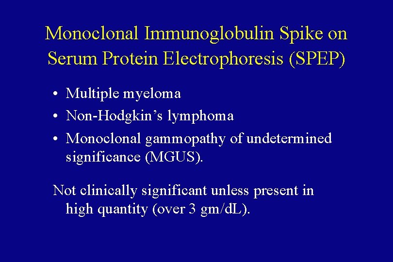 Monoclonal Immunoglobulin Spike on Serum Protein Electrophoresis (SPEP) • Multiple myeloma • Non-Hodgkin’s lymphoma