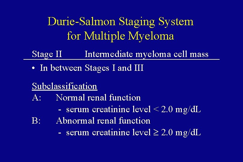 Durie-Salmon Staging System for Multiple Myeloma Stage II Intermediate myeloma cell mass • In