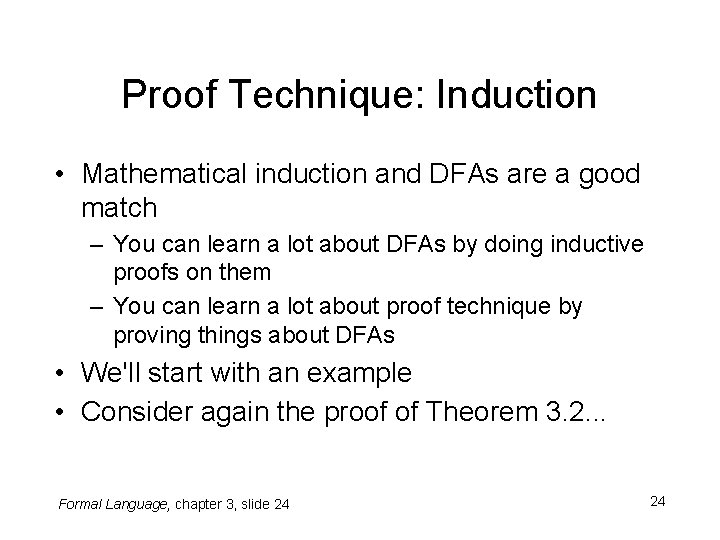 Proof Technique: Induction • Mathematical induction and DFAs are a good match – You Proof Technique: Induction • Mathematical induction and DFAs are a good match – You