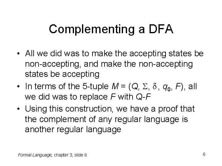 Complementing a DFA • All we did was to make the accepting states be Complementing a DFA • All we did was to make the accepting states be