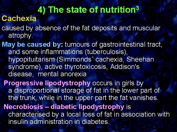 Cachexia 4) The state of nutrition 3 caused by absence of the fat deposits