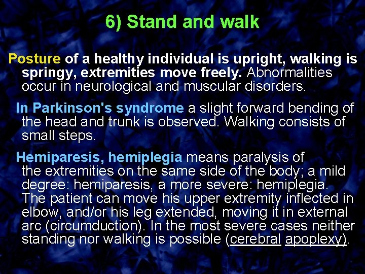 6) Stand walk Posture of a healthy individual is upright, walking is springy, extremities