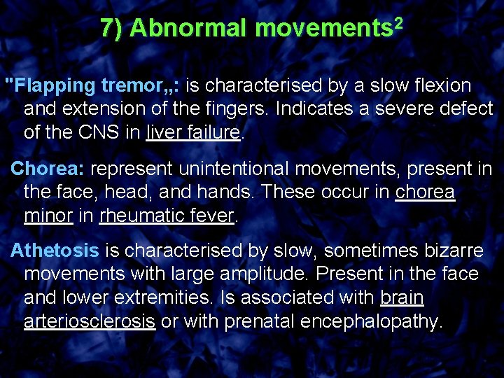 7) Abnormal movements 2 "Flapping tremor„: is characterised by a slow flexion and extension