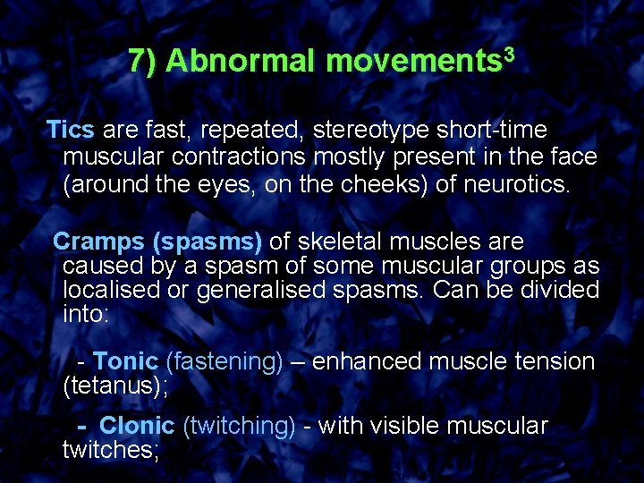 7) Abnormal movements 3 Tics are fast, repeated, stereotype short-time muscular contractions mostly present