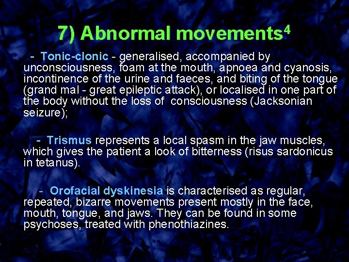 7) Abnormal movements 4 - Tonic-clonic - generalised, accompanied by unconsciousness, foam at the