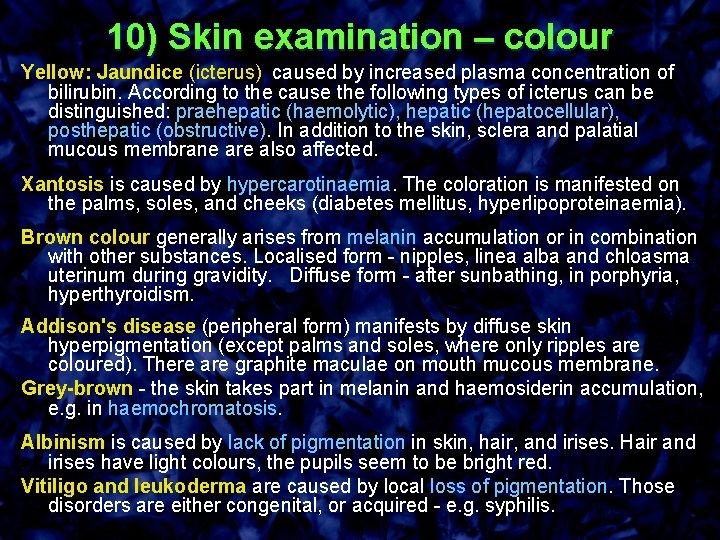 10) Skin examination – colour Yellow: Jaundice (icterus) caused by increased plasma concentration of
