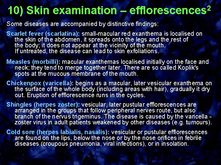 10) Skin examination – efflorescences 2 Some diseases are accompanied by distinctive findings: Scarlet