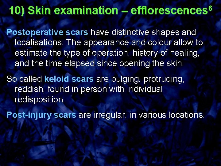 10) Skin examination – efflorescences 6 Postoperative scars have distinctive shapes and localisations. The