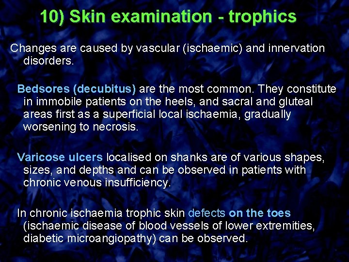10) Skin examination - trophics Changes are caused by vascular (ischaemic) and innervation disorders.