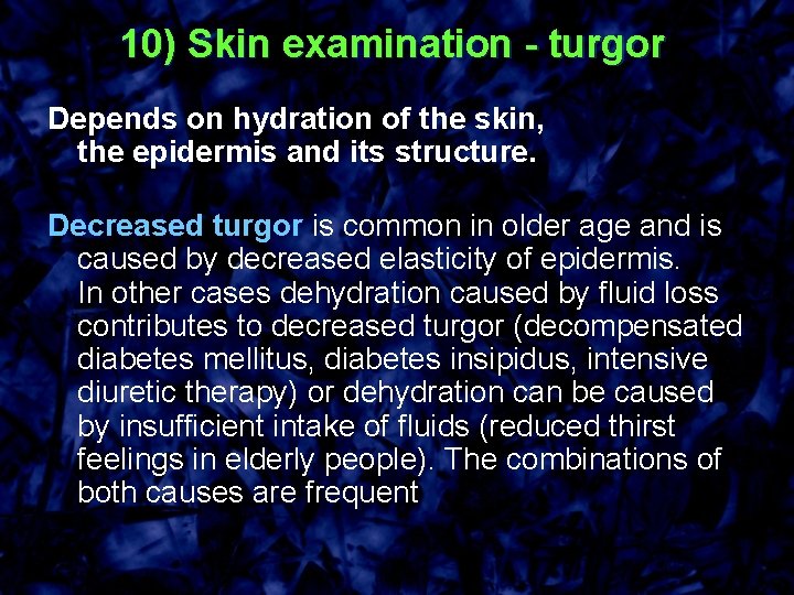 10) Skin examination - turgor Depends on hydration of the skin, the epidermis and