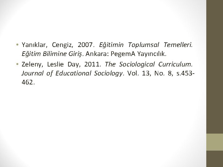  • Yanıklar, Cengiz, 2007. Eğitimin Toplumsal Temelleri. Eğitim Bilimine Giriş. Ankara: Pegem. A