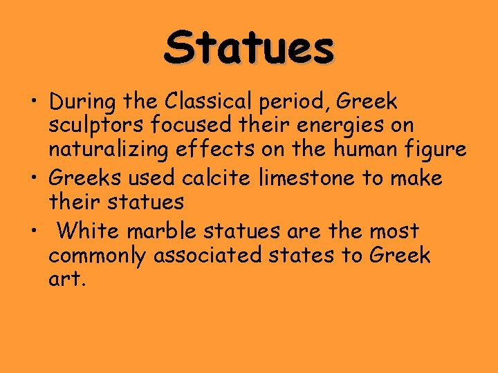 Statues • During the Classical period, Greek sculptors focused their energies on naturalizing effects