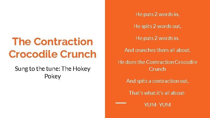 He puts 2 words in, He spits 2 words out, The Contraction Crocodile Crunch