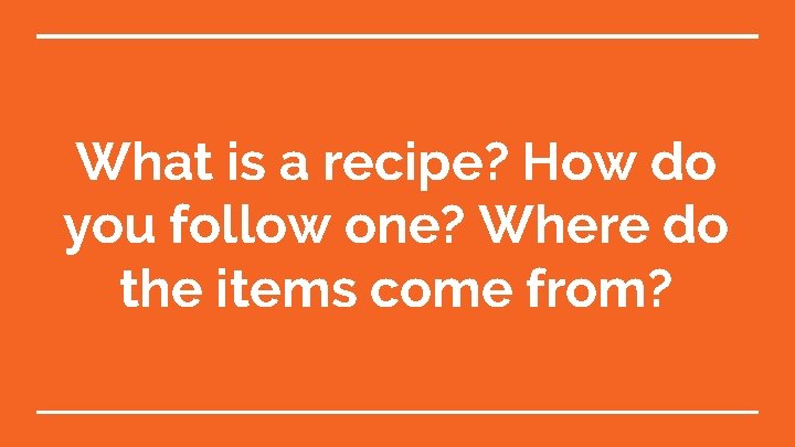 What is a recipe? How do you follow one? Where do the items come
