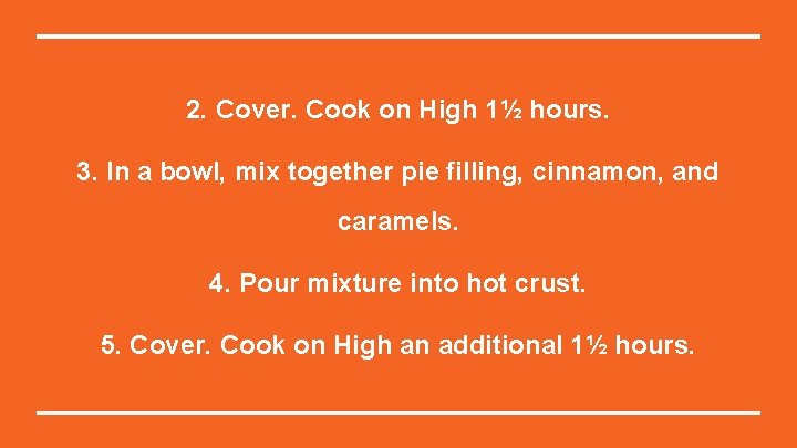 2. Cover. Cook on High 1½ hours. 3. In a bowl, mix together pie