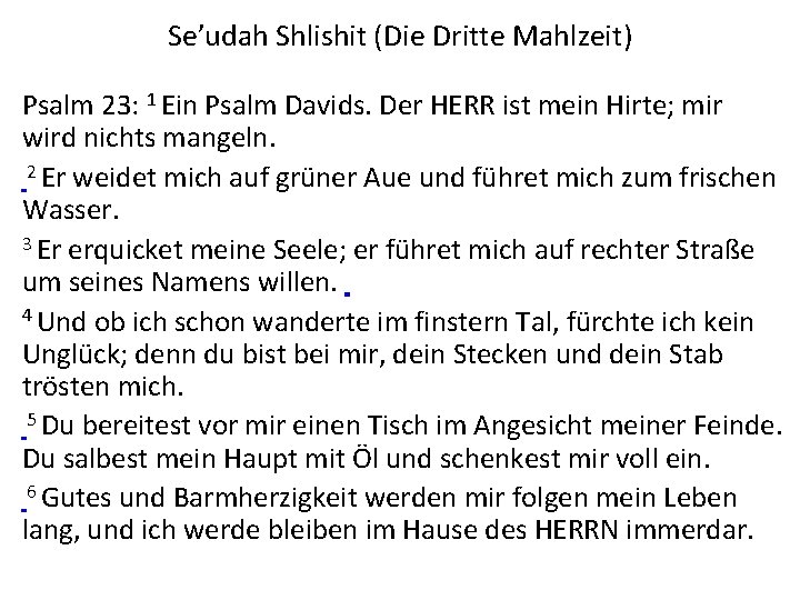 Se’udah Shlishit (Die Dritte Mahlzeit) Psalm 23: 1 Ein Psalm Davids. Der HERR ist